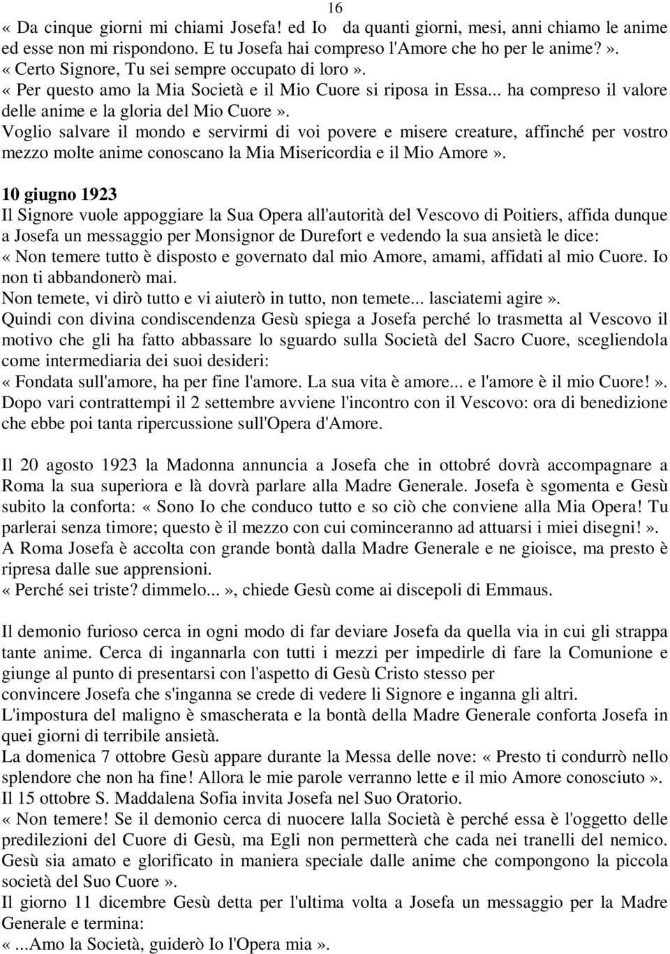 Voglio salvare il mondo e servirmi di voi povere e misere creature, affinché per vostro mezzo molte anime conoscano la Mia Misericordia e il Mio Amore».