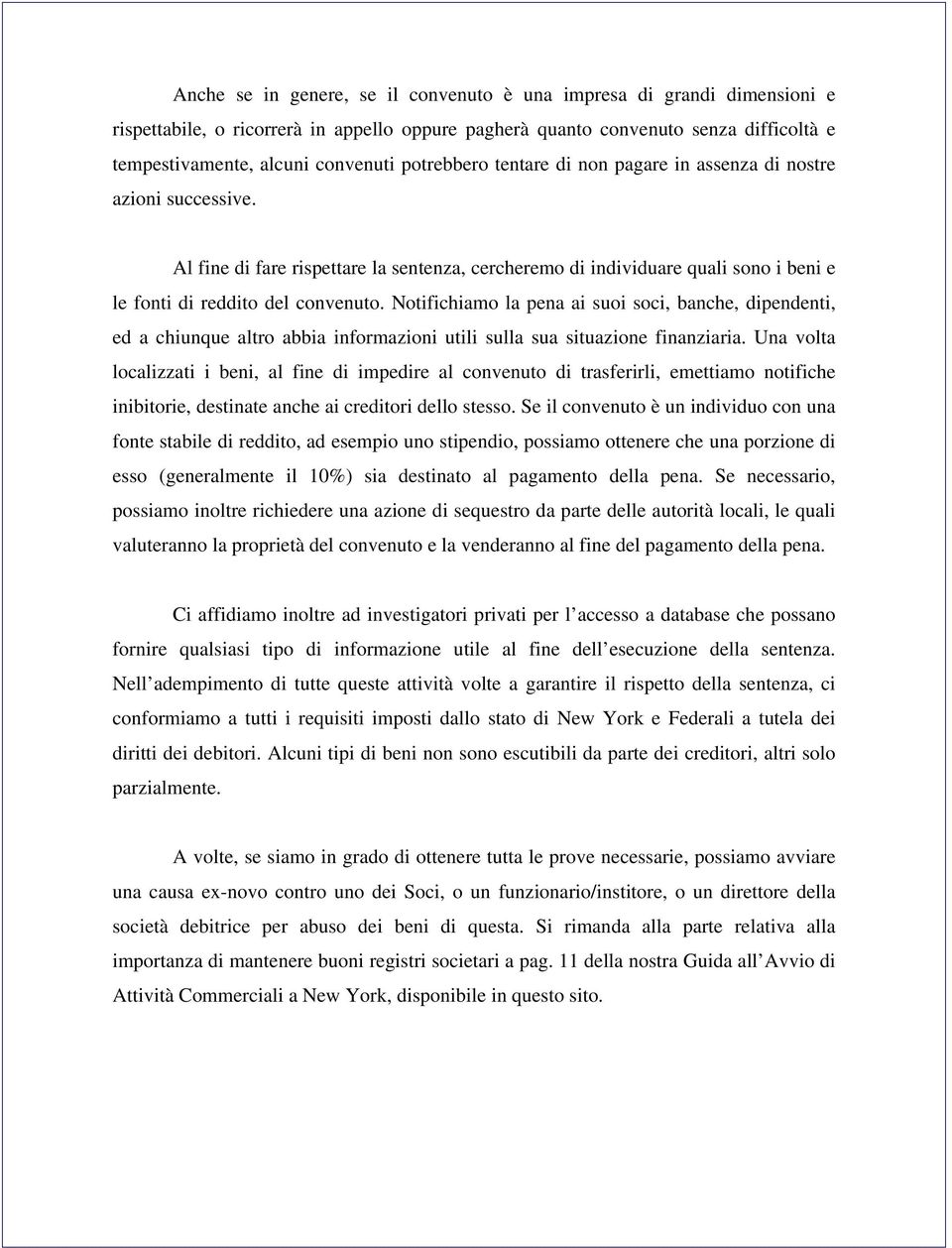 Notifichiamo la pena ai suoi soci, banche, dipendenti, ed a chiunque altro abbia informazioni utili sulla sua situazione finanziaria.