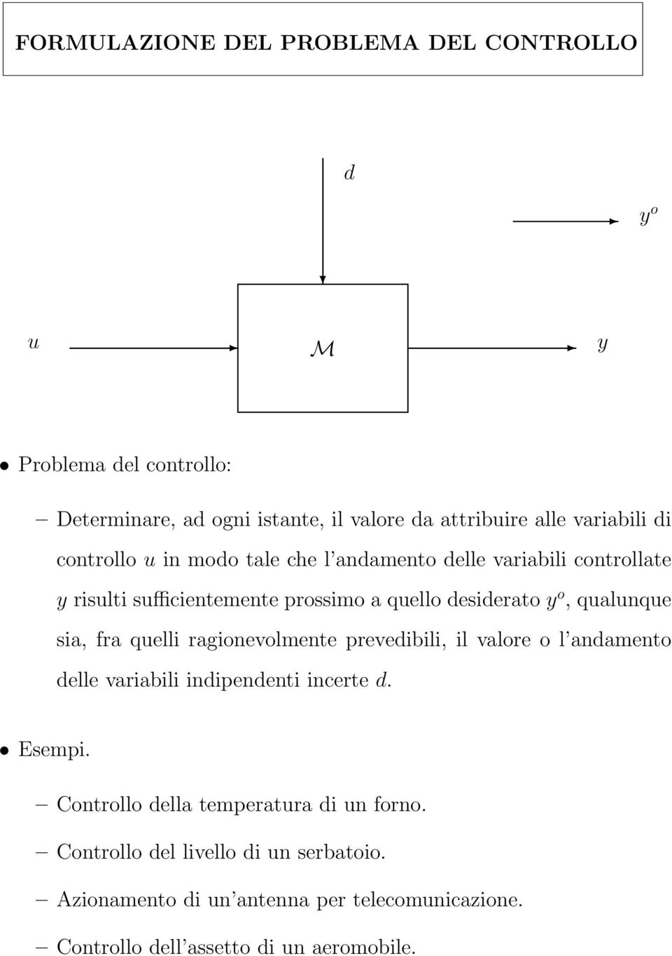 qualunque sia, fra quelli ragionevolmente prevedibili, il valore o l andamento delle variabili indipendenti incerte d. Esempi.