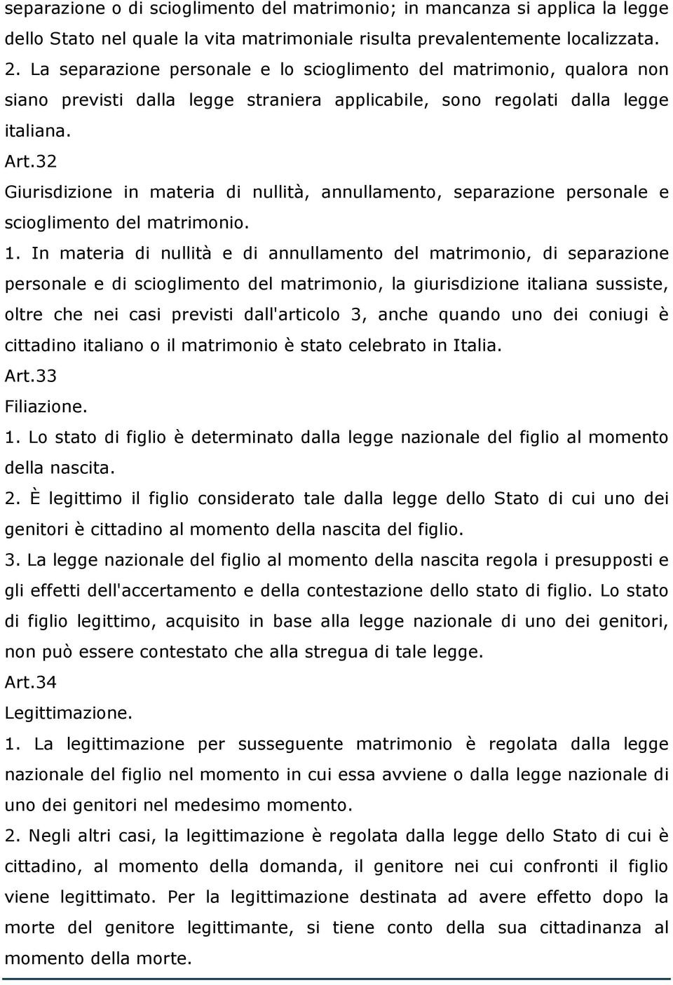 32 Giurisdizione in materia di nullità, annullamento, separazione personale e scioglimento del matrimonio. 1.