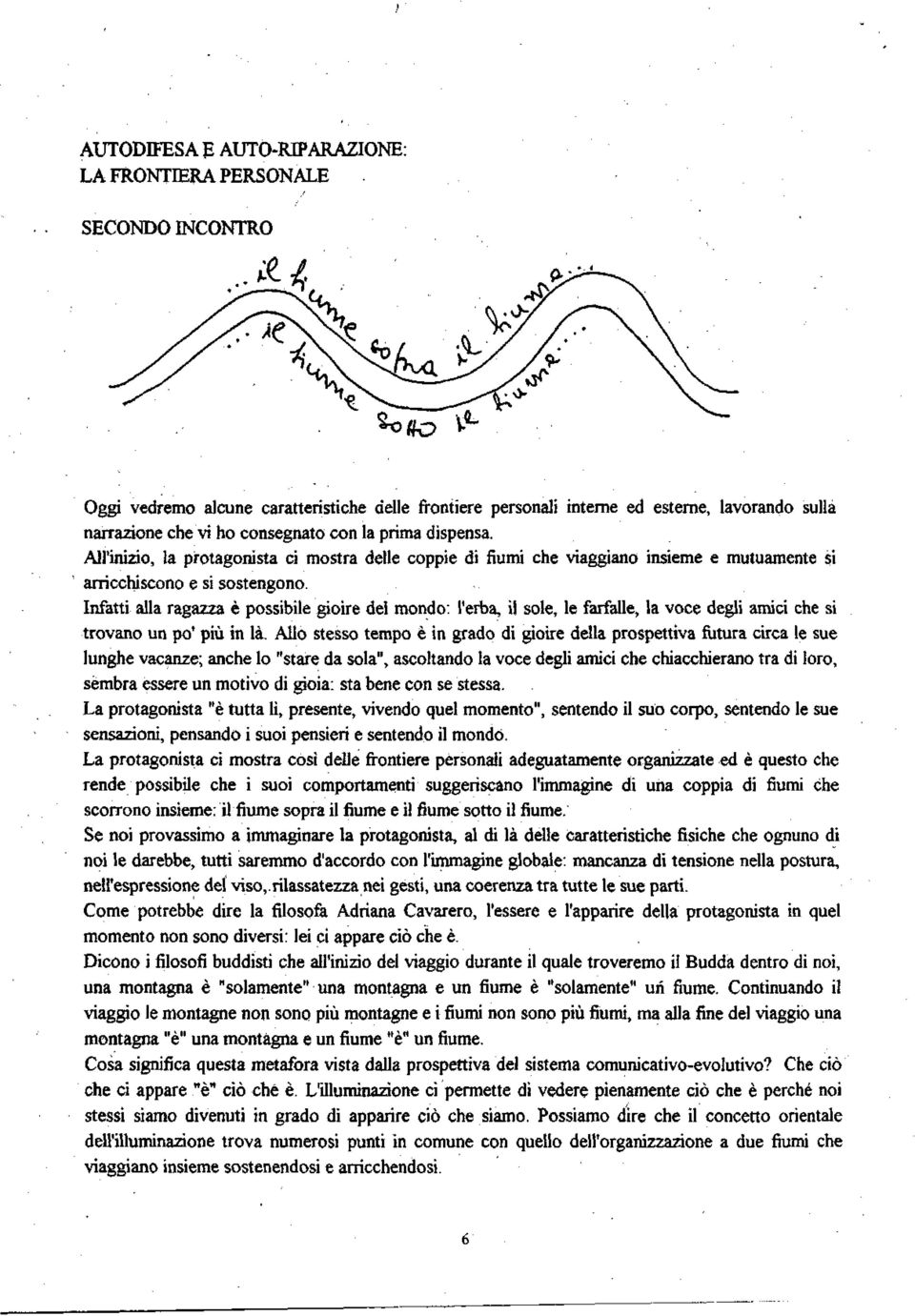 Infatti alla ragazza è possibile gioire del mondo: l'erba, il sole, le farfalle, la voce degli amici che si trovano un po' più in là.