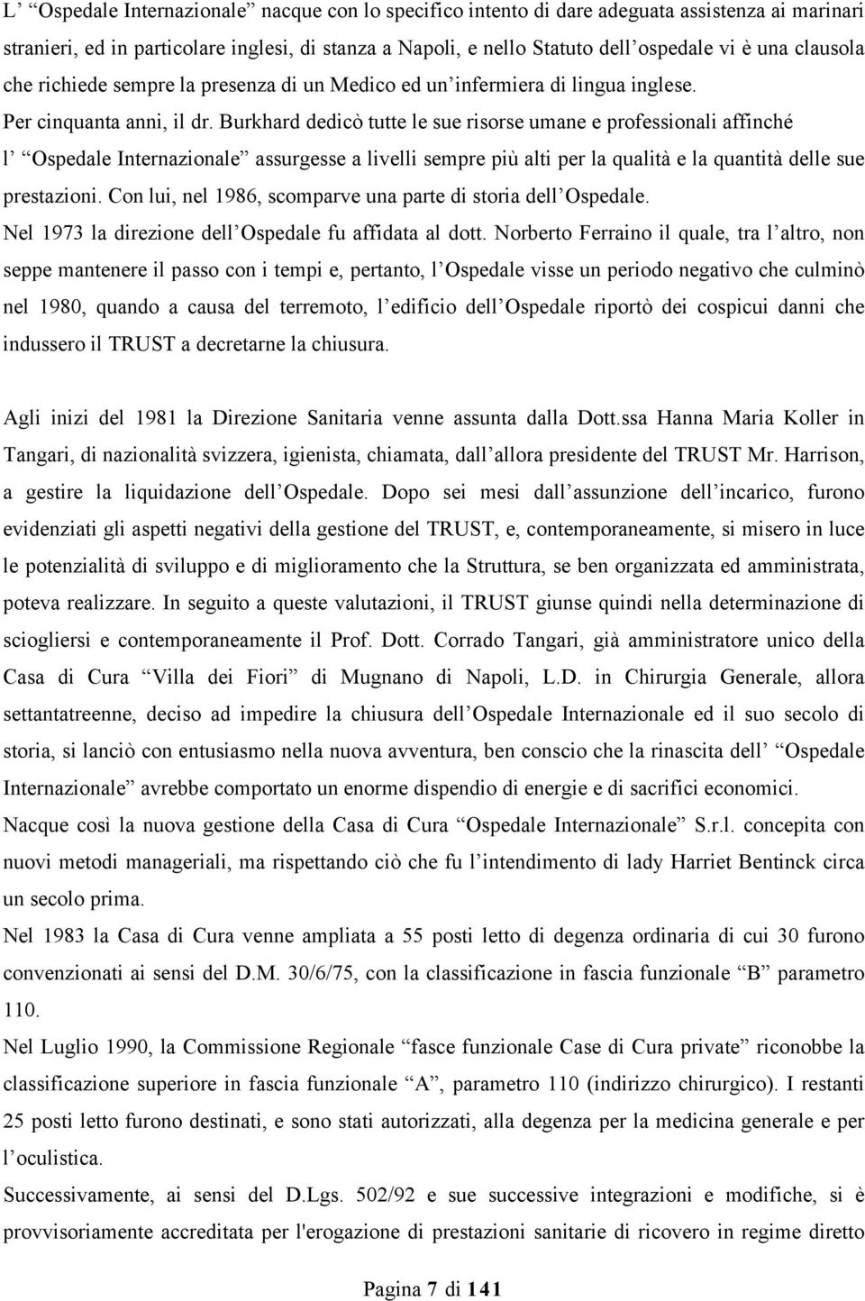 Burkhard dedicò tutte le sue risorse umane e professionali affinché l Ospedale Internazionale assurgesse a livelli sempre più alti per la qualità e la quantità delle sue prestazioni.