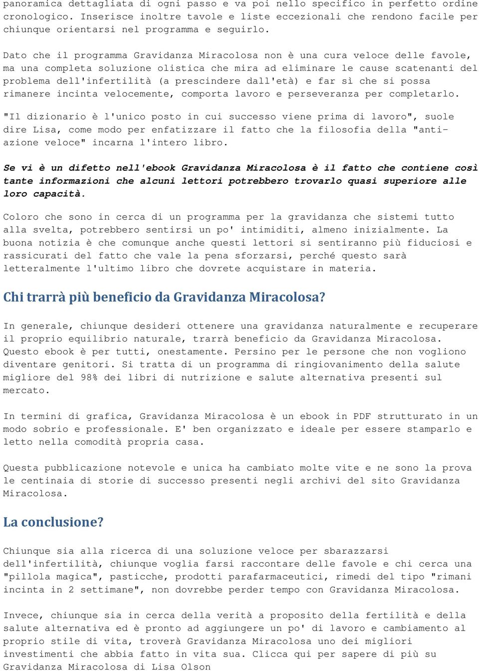 Dato che il programma Gravidanza Miracolosa non è una cura veloce delle favole, ma una completa soluzione olistica che mira ad eliminare le cause scatenanti del problema dell'infertilità (a