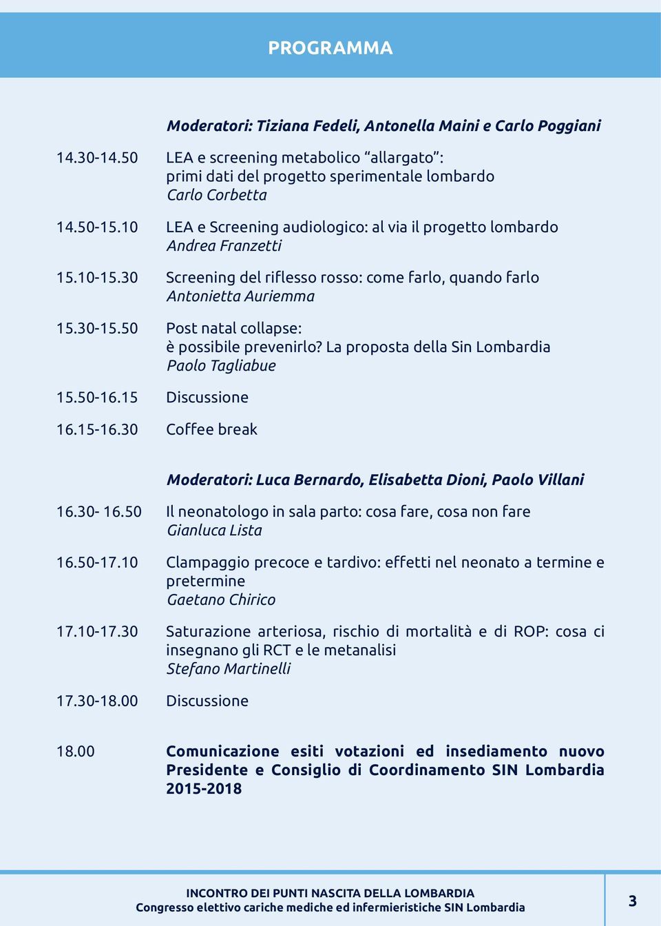 50 Post natal collapse: è possibile prevenirlo? La proposta della Sin Lombardia Paolo Tagliabue 15.50-16.15 Discussione 16.15-16.