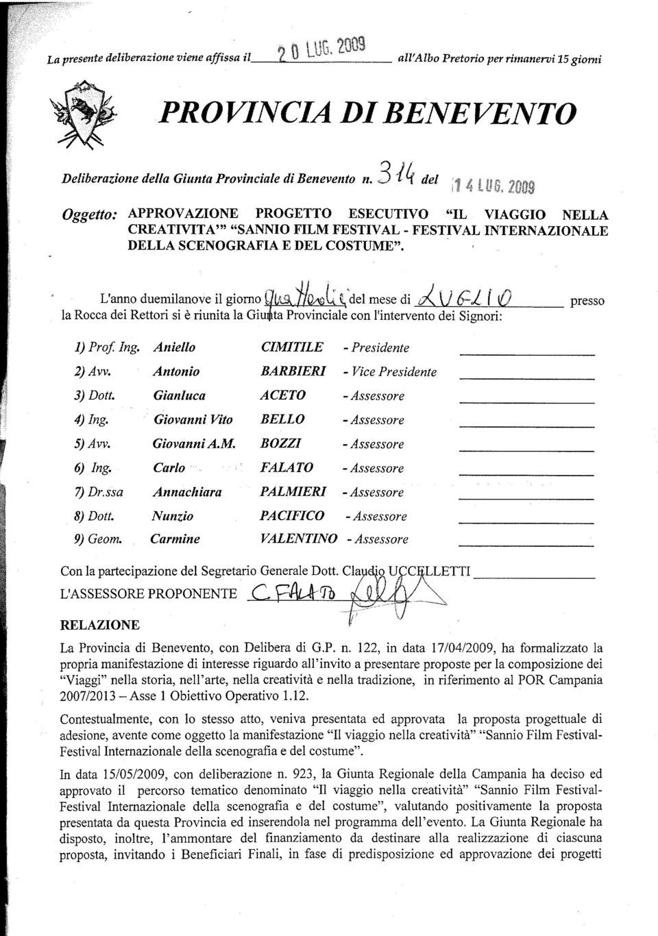 . L'anno duemilanove il giorno ( /,,' del mese di la Rocca dei Rettori si è riunita la Giu ta Provinciale con l'intervento dei Signori: t '. ~ 11621 ( {) presso 1) Pro! Ing.