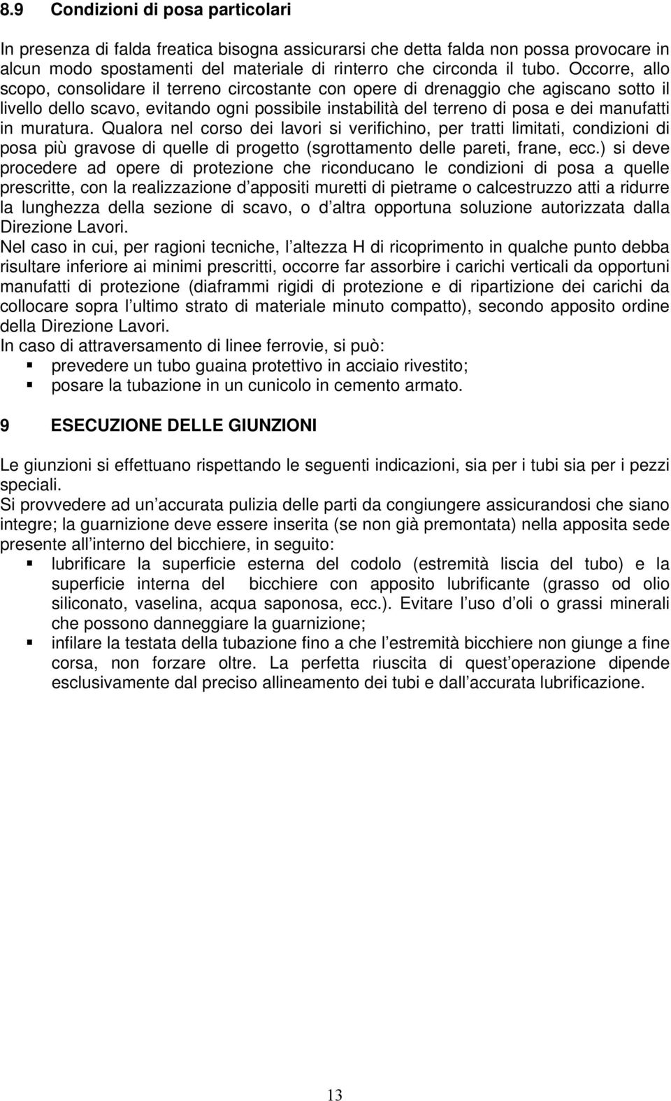 muratura. Qualora nel corso dei lavori si verifichino, per tratti limitati, condizioni di posa più gravose di quelle di progetto (sgrottamento delle pareti, frane, ecc.