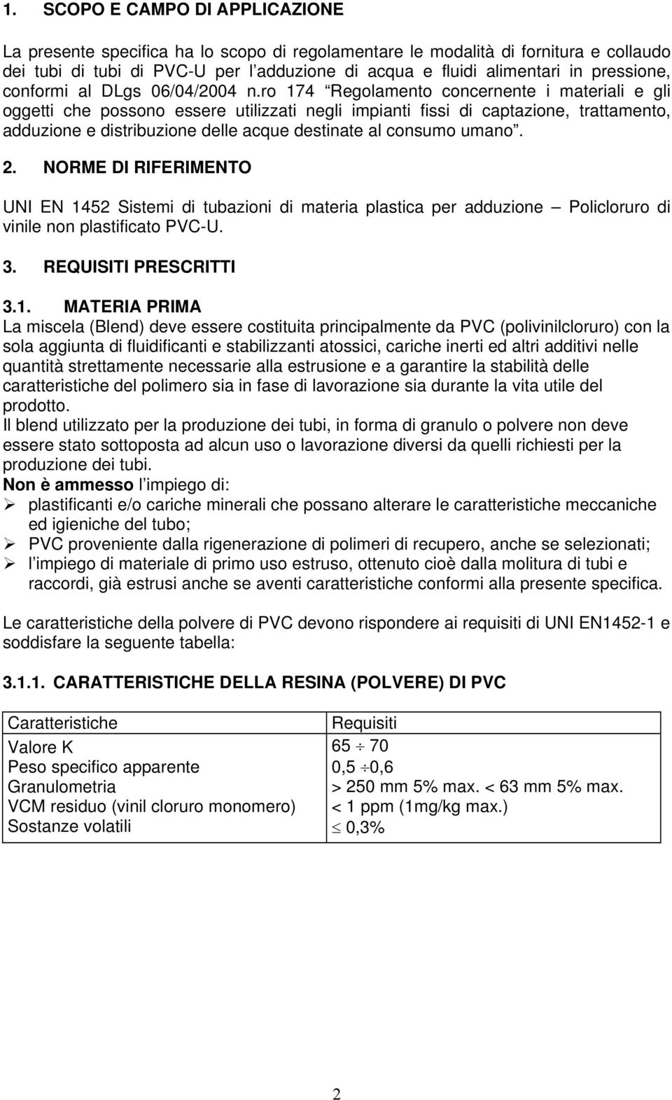 ro 174 Regolamento concernente i materiali e gli oggetti che possono essere utilizzati negli impianti fissi di captazione, trattamento, adduzione e distribuzione delle acque destinate al consumo