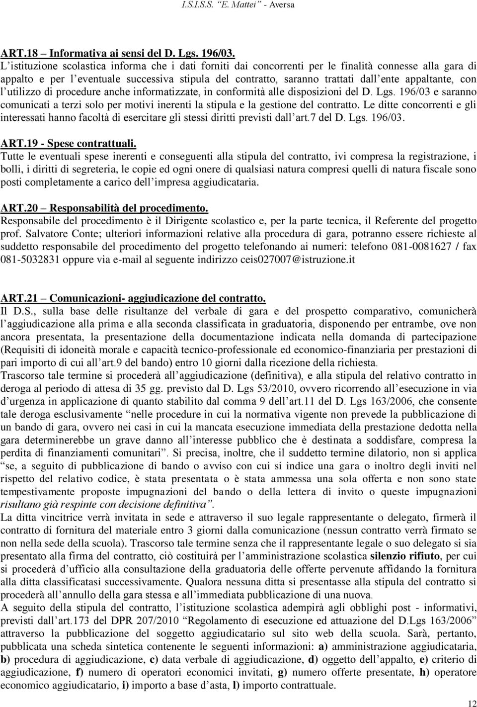 appaltante, con l utilizzo di procedure anche informatizzate, in conformità alle disposizioni del D. Lgs.