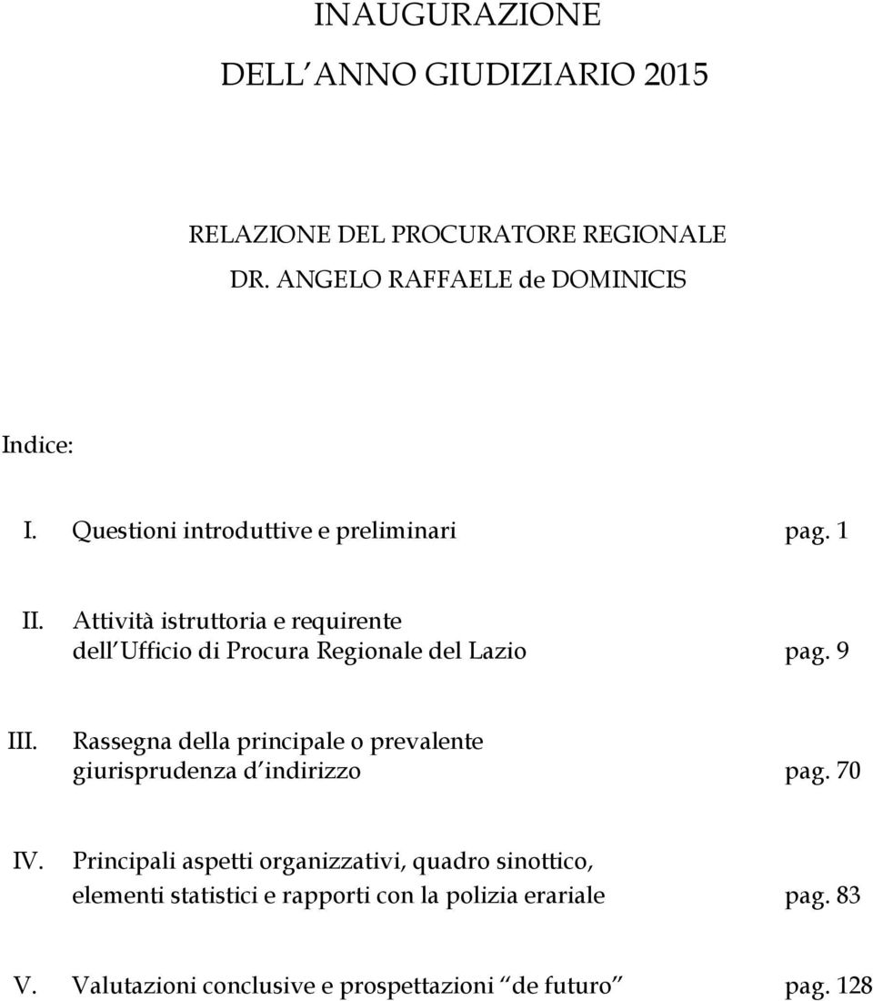 Attività istruttoria e requirente dell Ufficio di Procura Regionale del Lazio pag. 9 III.