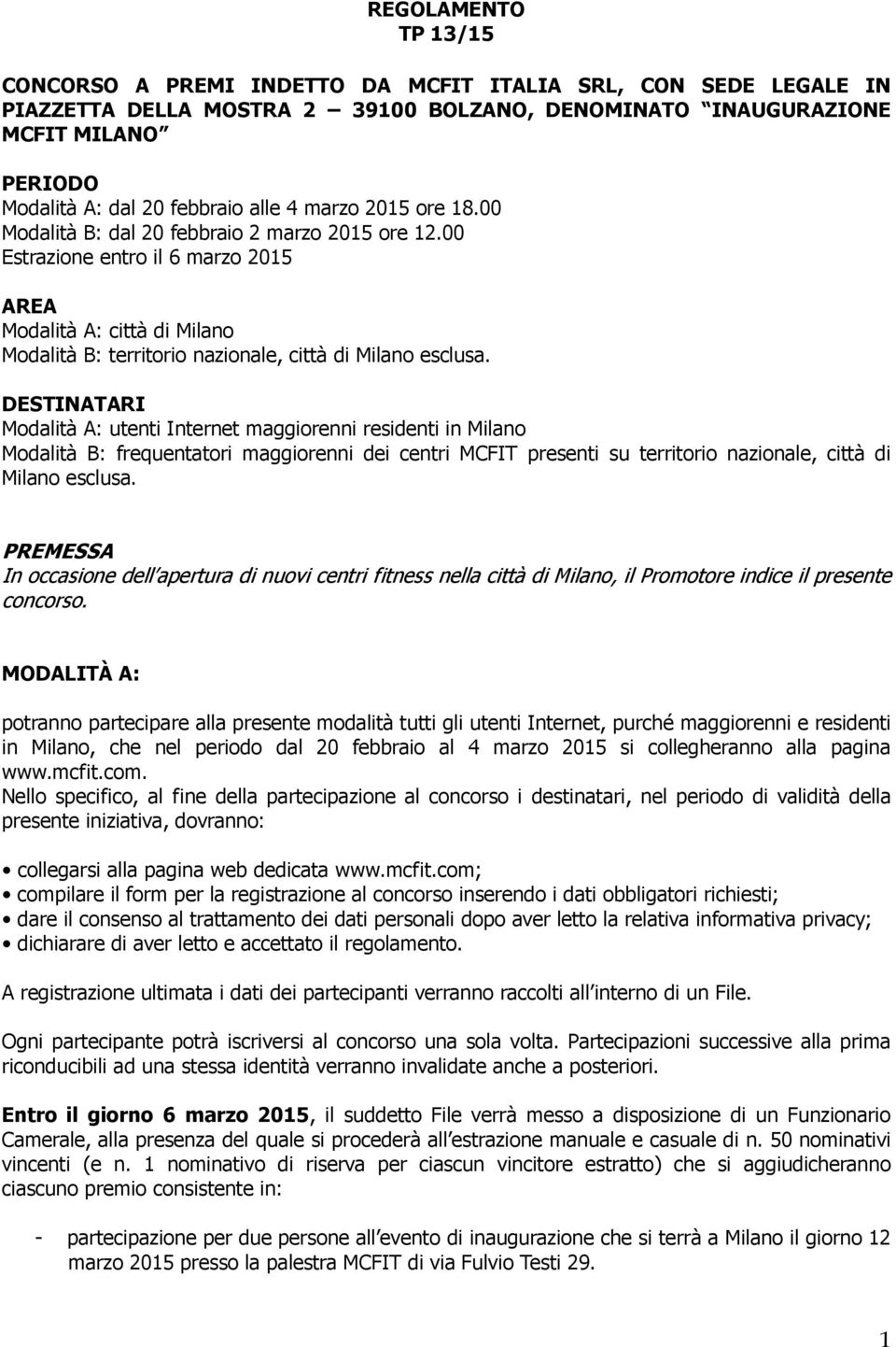 00 Estrazione entro il 6 marzo 2015 AREA Modalità A: città di Milano Modalità B: territorio nazionale, città di Milano esclusa.