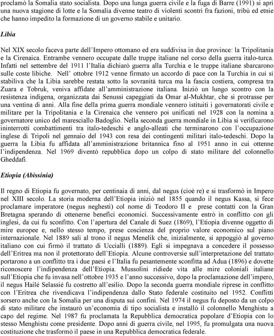 di un governo stabile e unitario. Libia Nel XIX secolo faceva parte dell Impero ottomano ed era suddivisa in due province: la Tripolitania e la Cirenaica.