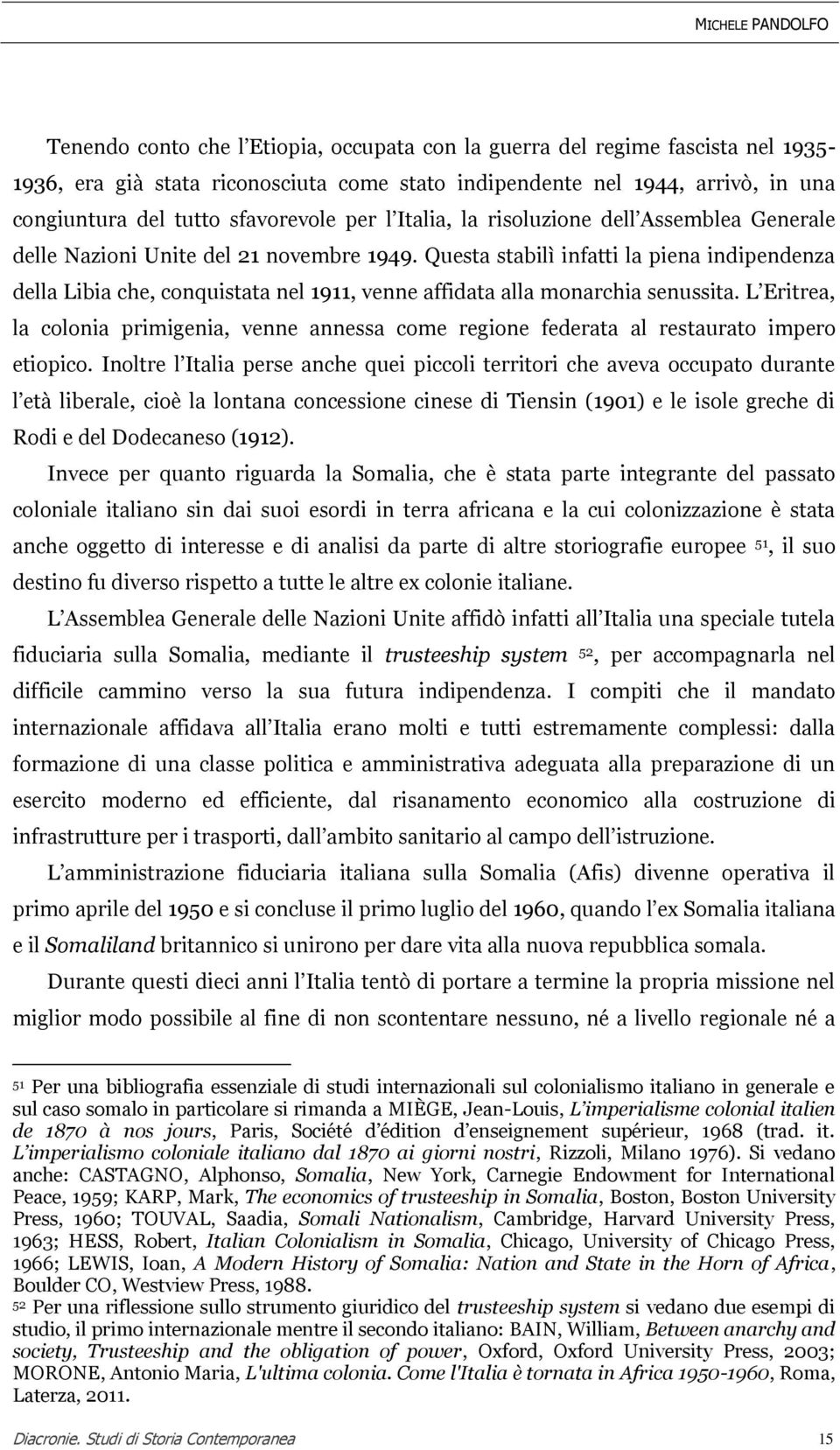 Questa stabilì infatti la piena indipendenza della Libia che, conquistata nel 1911, venne affidata alla monarchia senussita.