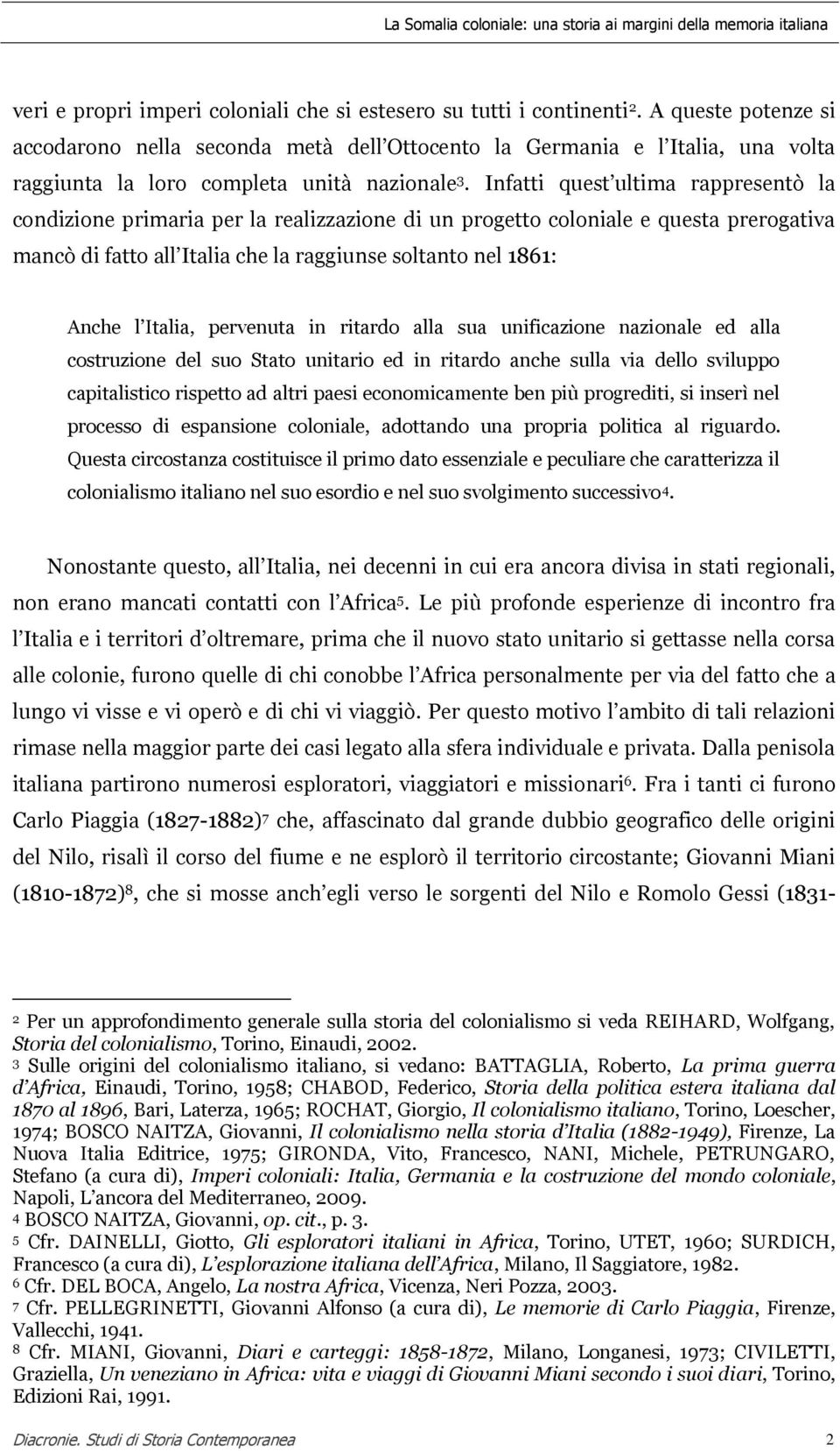 Infatti quest ultima rappresentò la condizione primaria per la realizzazione di un progetto coloniale e questa prerogativa mancò di fatto all Italia che la raggiunse soltanto nel 1861: Anche l