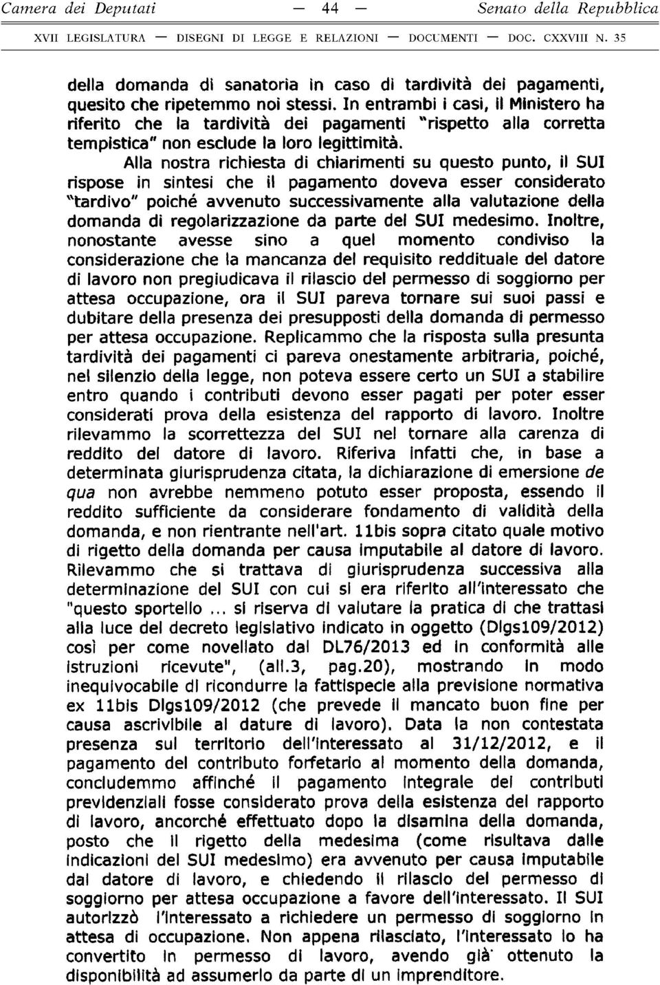 Alla nostra richiesta di chiarimenti su questo punto, il SUI rispose in sintesi che il pagamento doveva esser considerato "tardivo" poiché avvenuto successivamente alla valutazione della domanda di