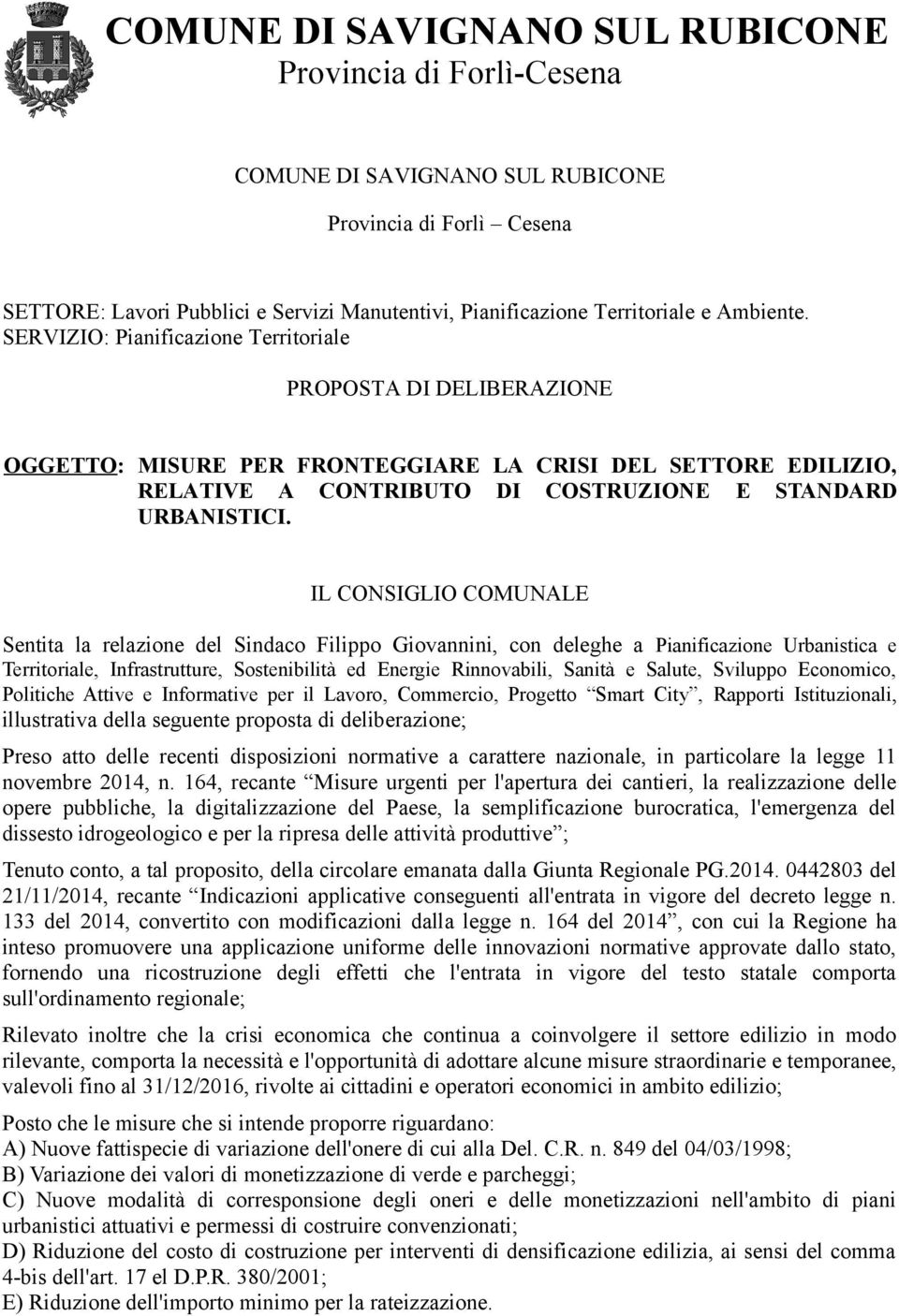 IL CONSIGLIO COMUNALE Sentita la relazione del Sindaco Filippo Giovannini, con deleghe a Pianificazione Urbanistica e Territoriale, Infrastrutture, Sostenibilità ed Energie Rinnovabili, Sanità e