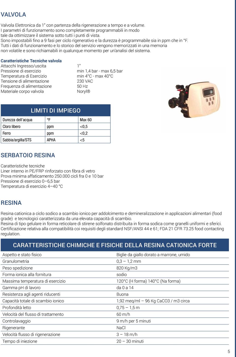 ono impostabili fino a 9 fasi per ciclo rigenerativo e la durezza è programmabile sia in ppm che in.