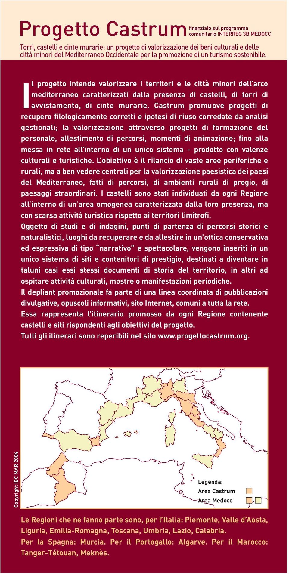 Castrum promuove progett d recupero flologcamente corrett e potes d ruso corredate da anals gestonal; la valorzzazone attraverso progett d formazone del personale, allestmento d percors, moment d