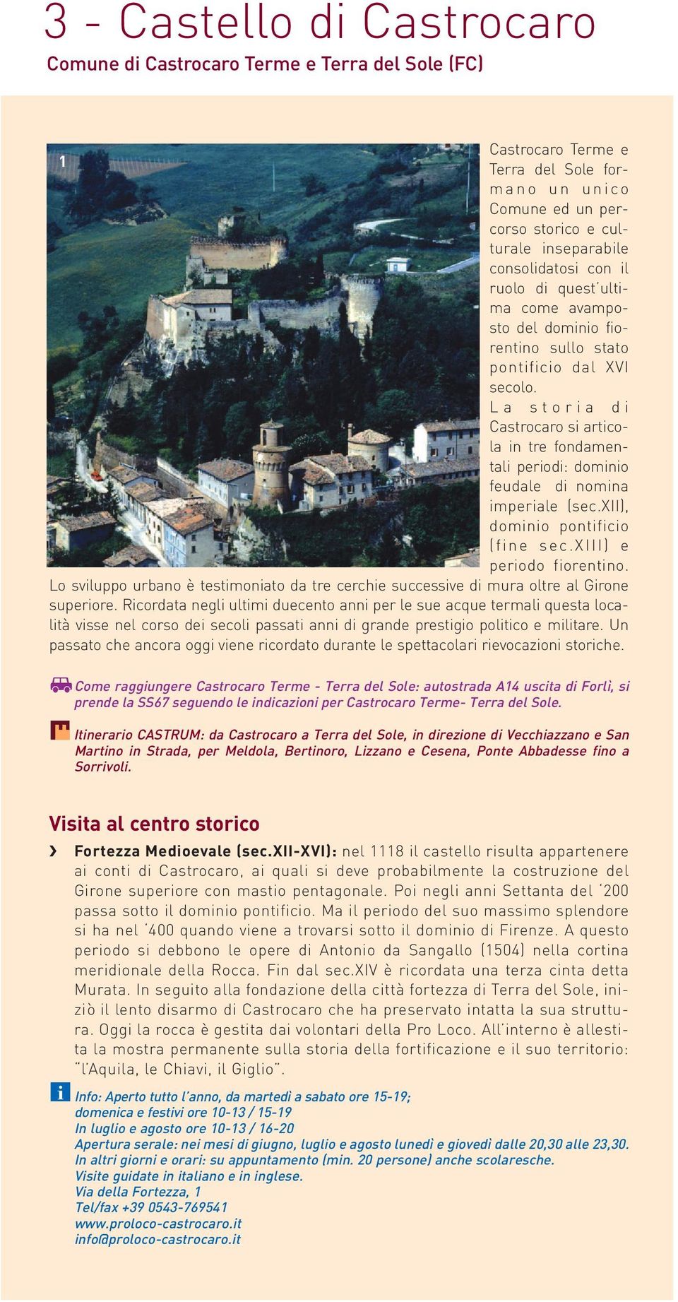 xii), domno pontfco (fne sec.xiii) e perodo forentno. Lo svluppo urbano è testmonato da tre cerche successve d mura oltre al Grone superore.