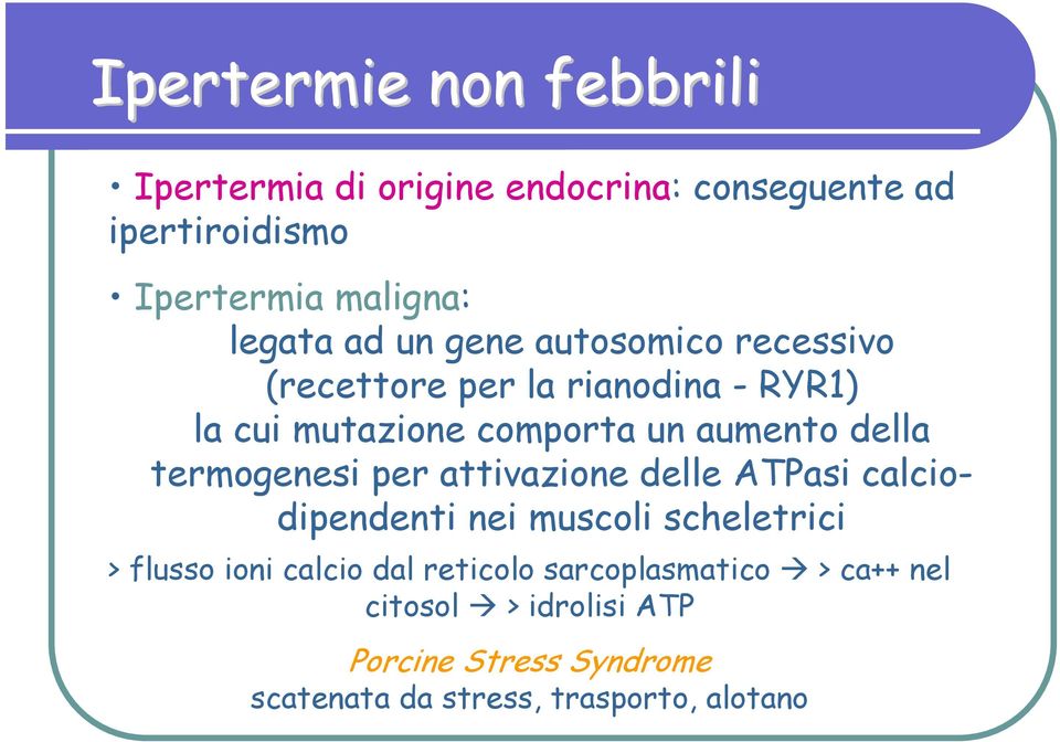 termogenesi per attivazione delle ATPasi calciodipendenti nei muscoli scheletrici > flusso ioni calcio dal