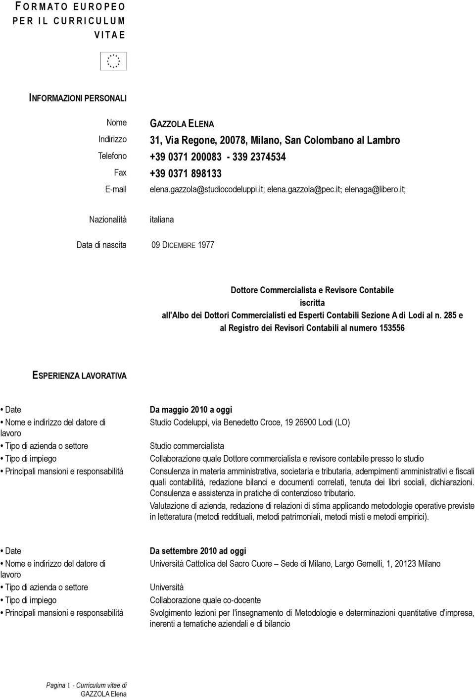 it; Nazionalità italiana Data di nascita 09 DICEMBRE 1977 Dottore Commercialista e Revisore Contabile iscritta all'albo dei Dottori Commercialisti ed Esperti Contabili Sezione A di Lodi al n.