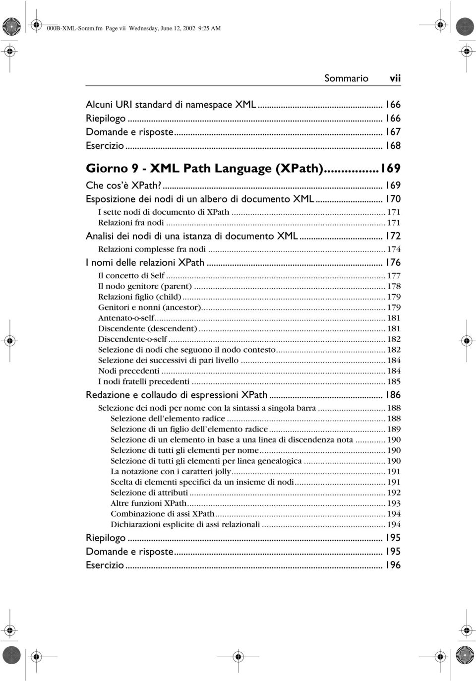 .. 171 Analisi dei nodi di una istanza di documento XML... 172 Relazioni complesse fra nodi... 174 I nomi delle relazioni XPath... 176 Il concetto di Self... 177 Il nodo genitore (parent).