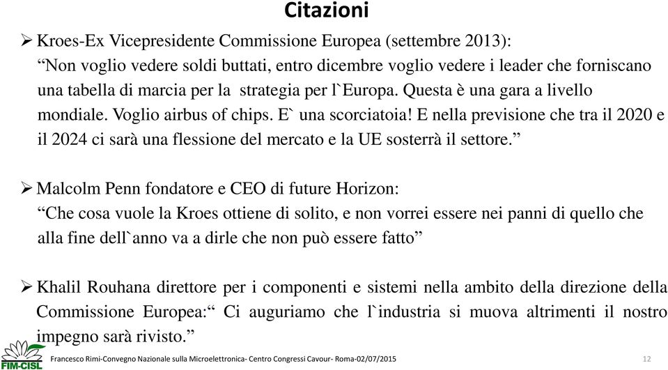 E nella previsione che tra il 2020 e il 2024 ci sarà una flessione del mercato e la UE sosterrà il settore.