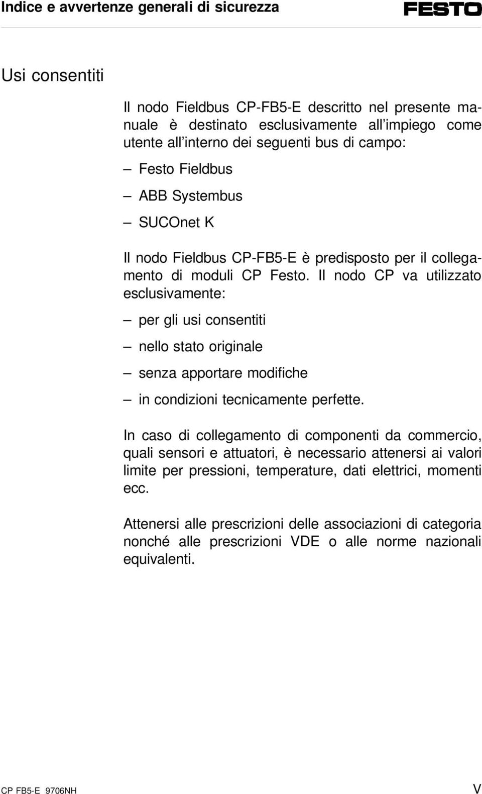 Il nodo CP va utilizzato esclusivamente: per gli usi consentiti nello stato originale senza apportare modifiche in condizioni tecnicamente perfette.