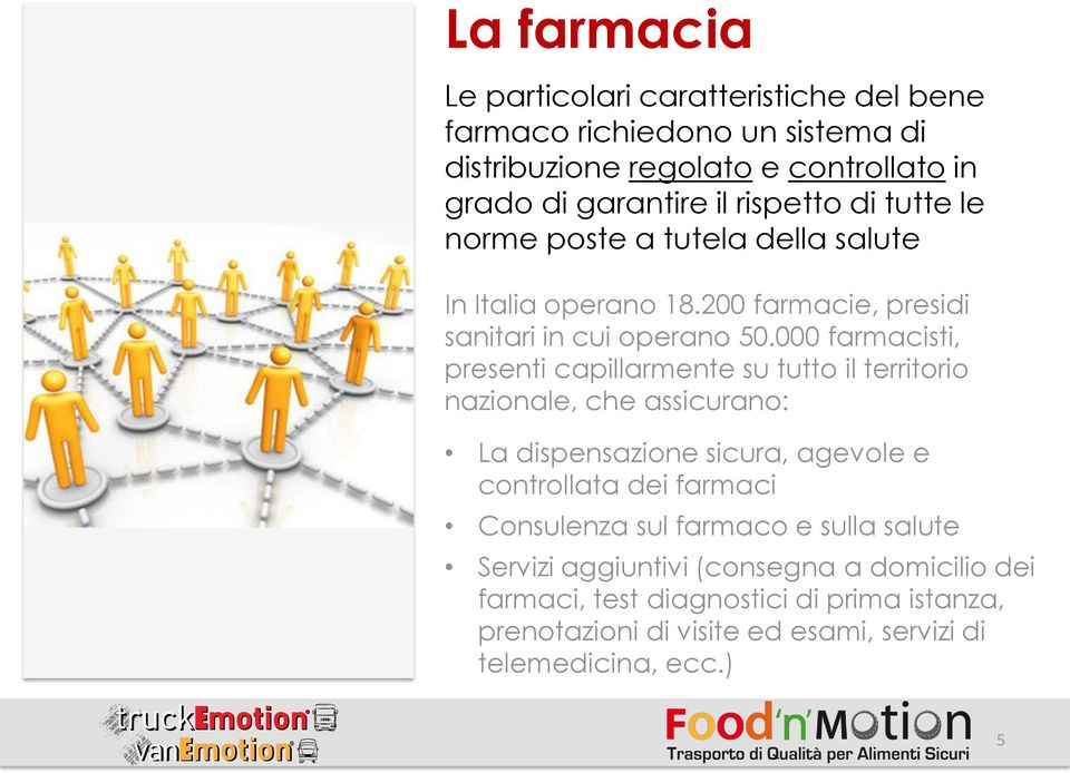 000 farmacisti, presenti capillarmente su tutto il territorio nazionale, che assicurano: La dispensazione sicura, agevole e controllata dei farmaci