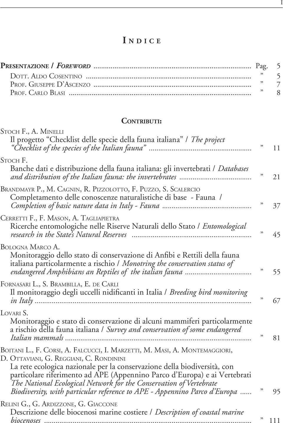 Banche dati e distribuzione della fauna italiana: gli invertebrati / Databases and distribution of the Italian fauna: the invertebrates... 21 BRANDMAYR P., M. CAGNIN, R. PIZZOLOTTO, F. PUZZO, S.