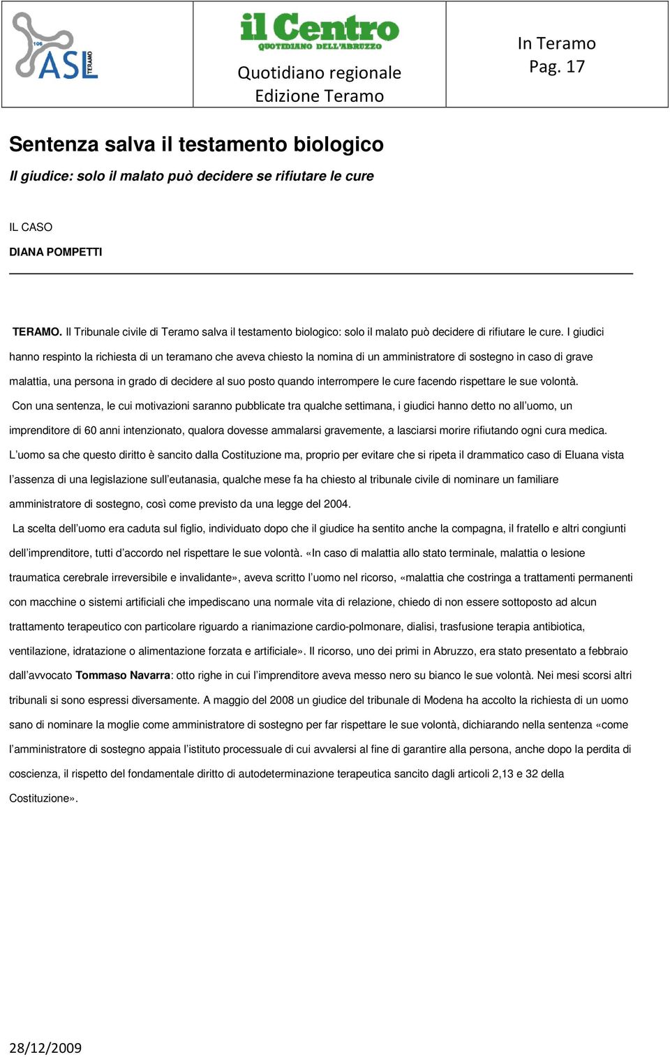 I giudici hanno respinto la richiesta di un teramano che aveva chiesto la nomina di un amministratore di sostegno in caso di grave malattia, una persona in grado di decidere al suo posto quando