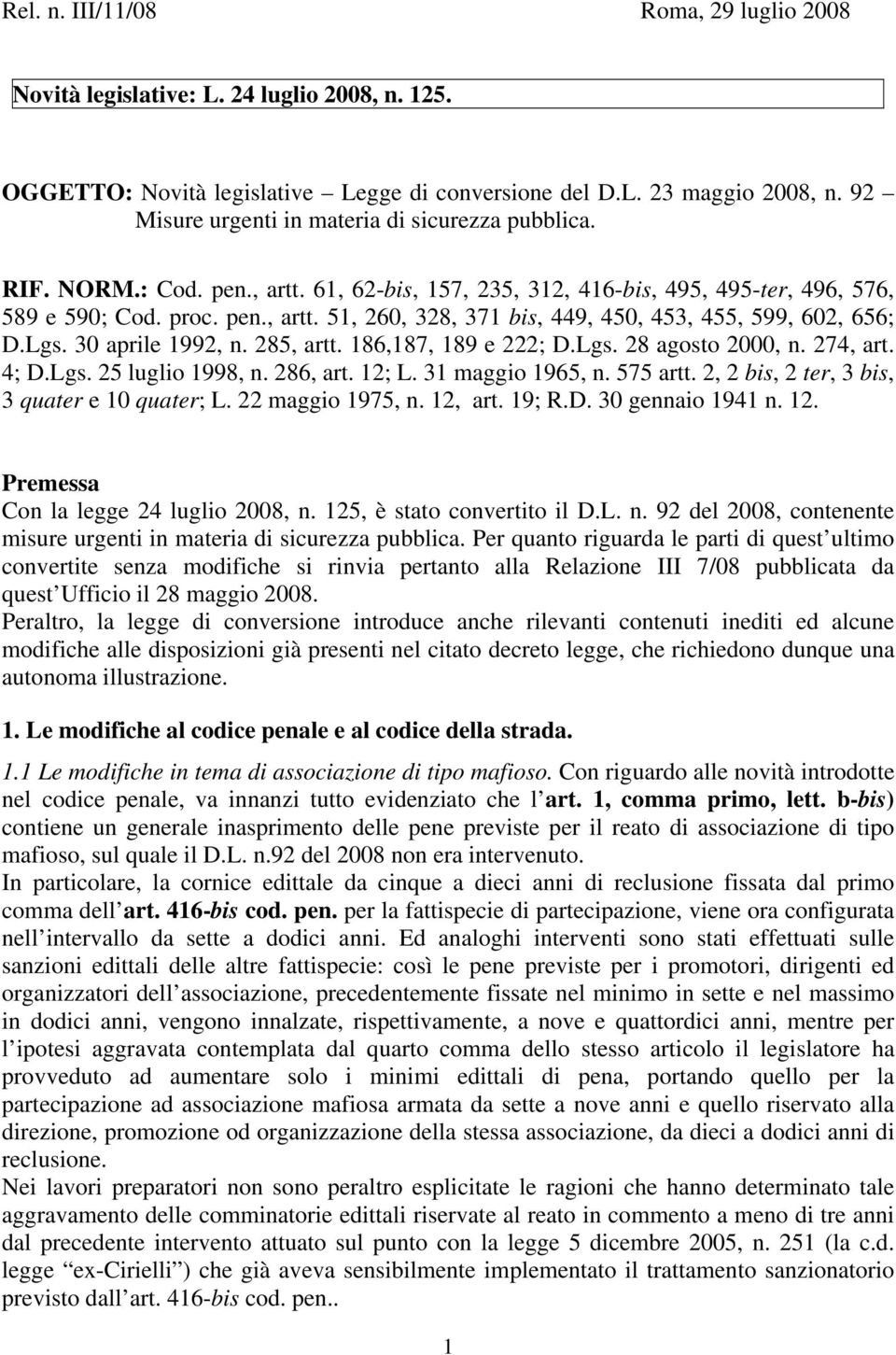 Lgs. 30 aprile 1992, n. 285, artt. 186,187, 189 e 222; D.Lgs. 28 agosto 2000, n. 274, art. 4; D.Lgs. 25 luglio 1998, n. 286, art. 12; L. 31 maggio 1965, n. 575 artt.