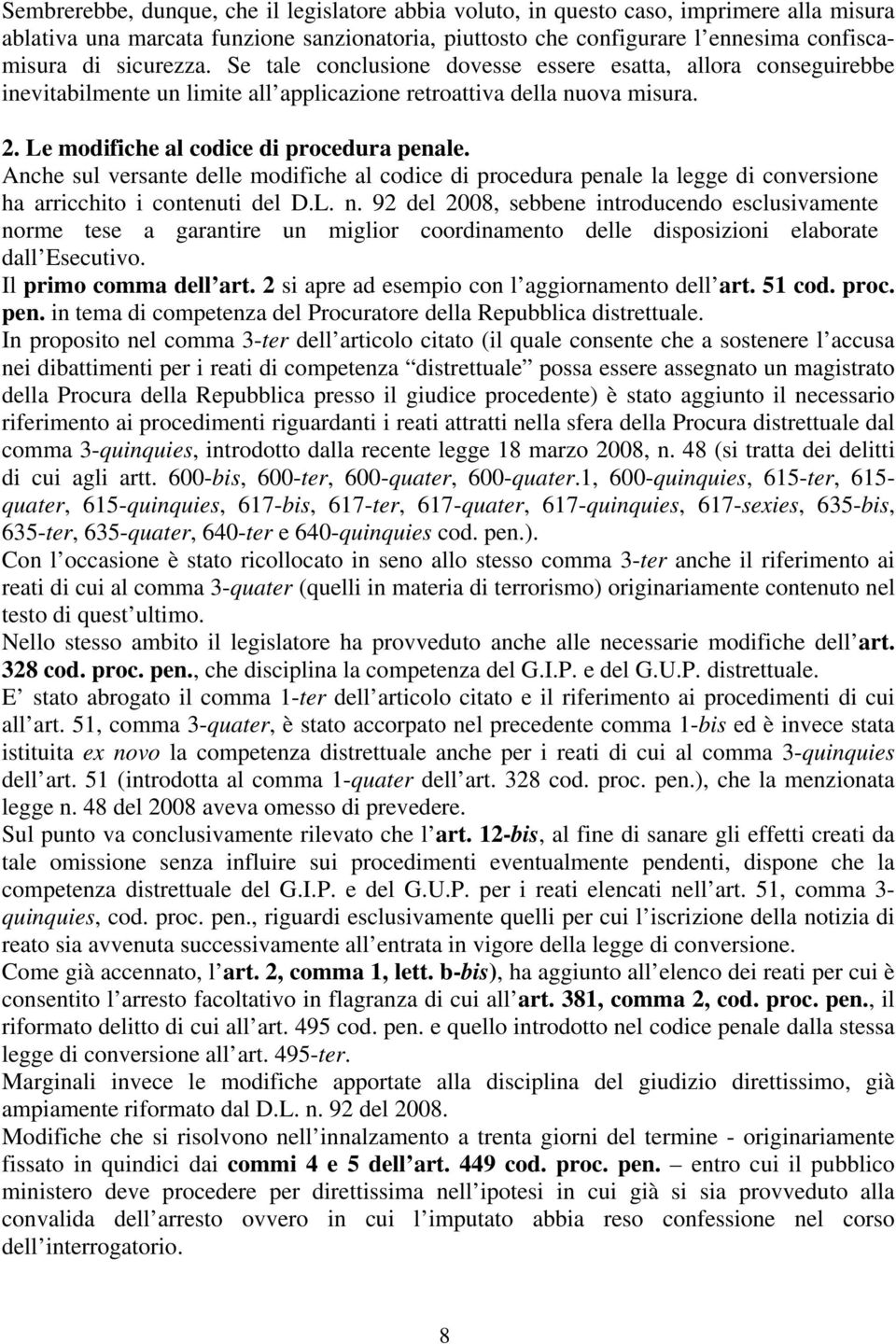 Anche sul versante delle modifiche al codice di procedura penale la legge di conversione ha arricchito i contenuti del D.L. n.