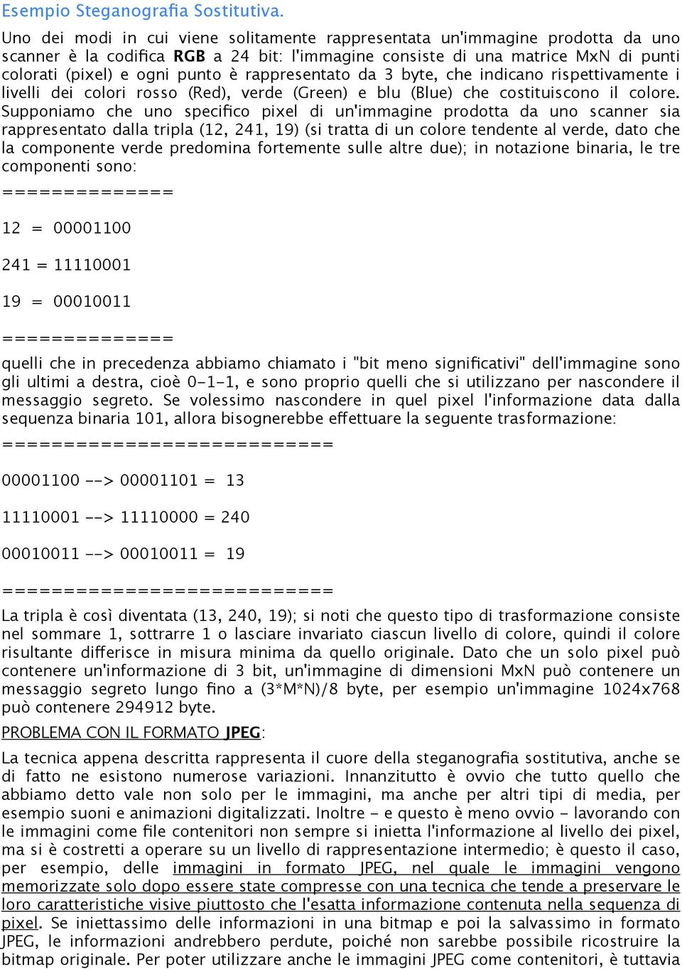 rappresentato da 3 byte, che indicano rispettivamente i livelli dei colori rosso (Red), verde (Green) e blu (Blue) che costituiscono il colore.