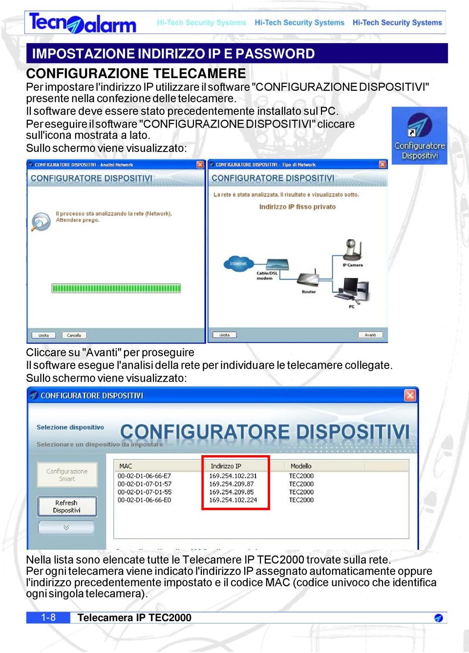 Cliccare su "Avanti" per proseguire Il software esegue l'analisi della rete per individuare le telecamere collegate.