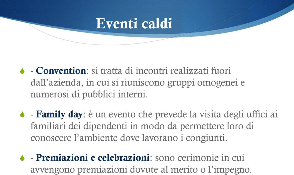 S - Family day: è un evento che prevede la visita degli uffici ai familiari dei dipendenti in modo da