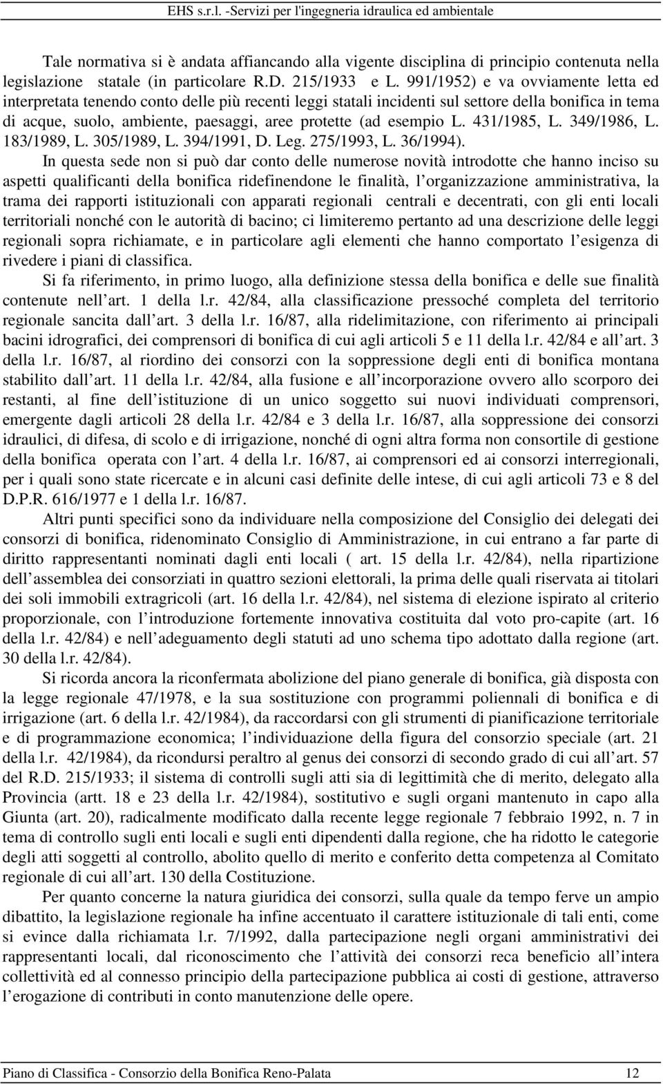 esempio L. 431/1985, L. 349/1986, L. 183/1989, L. 305/1989, L. 394/1991, D. Leg. 275/1993, L. 36/1994).