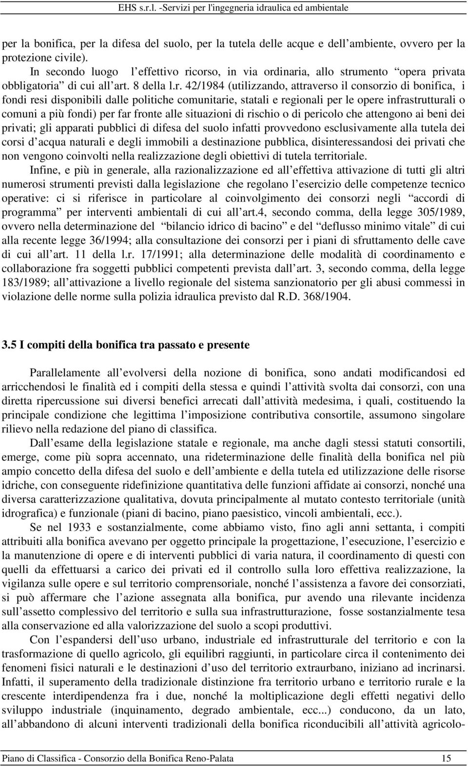 corso, in via ordinaria, allo strumento opera privata obbligatoria di cui all art. 8 della l.r. 42/1984 (utilizzando, attraverso il consorzio di bonifica, i fondi resi disponibili dalle politiche