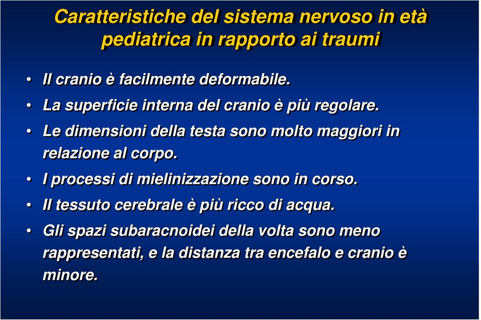 Le dimensioni della testa sono molto maggiori in relazione al corpo.