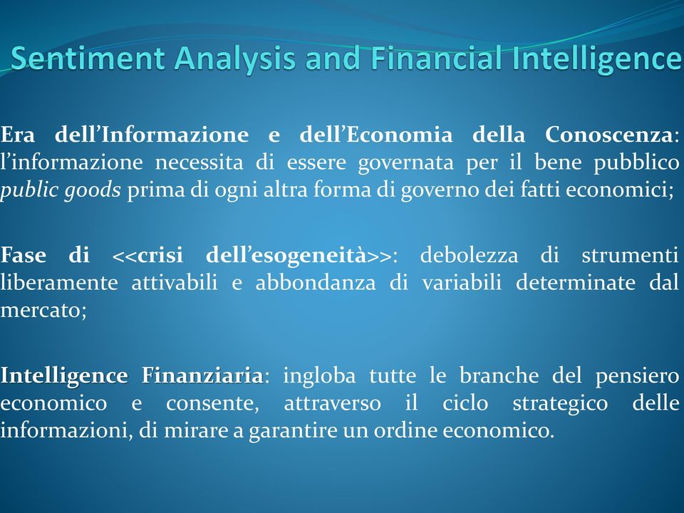 strumenti liberamente attivabili e abbondanza di variabili determinate dal mercato; Intelligence Finanziaria: ingloba tutte