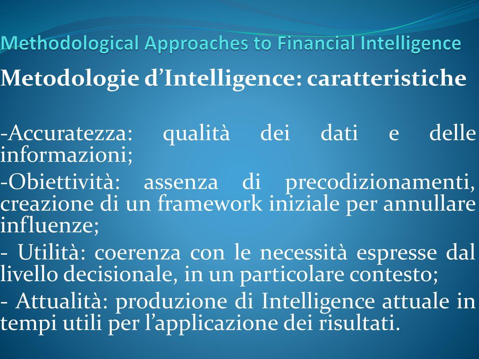 influenze; - Utilità: coerenza con le necessità espresse dal livello decisionale, in un