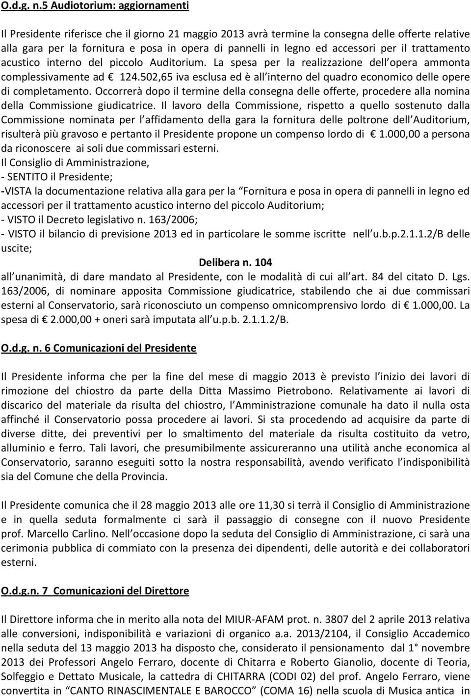 accessori per il trattamento acustico interno del piccolo Auditorium. La spesa per la realizzazione dell opera ammonta complessivamente ad 124.