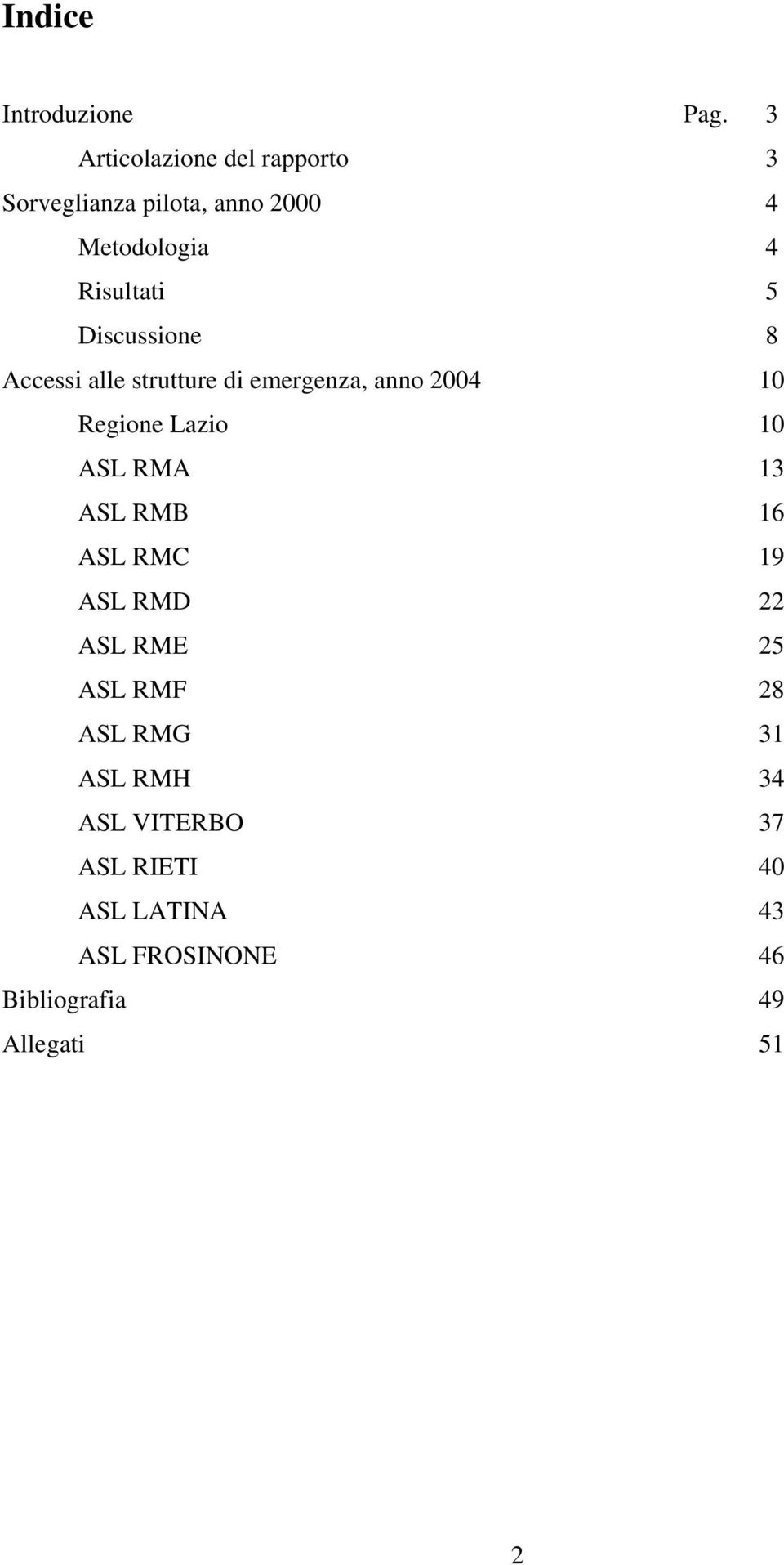 Discussione 8 Accessi alle strutture di emergenza, anno 2004 10 Regione Lazio 10 ASL RMA 13