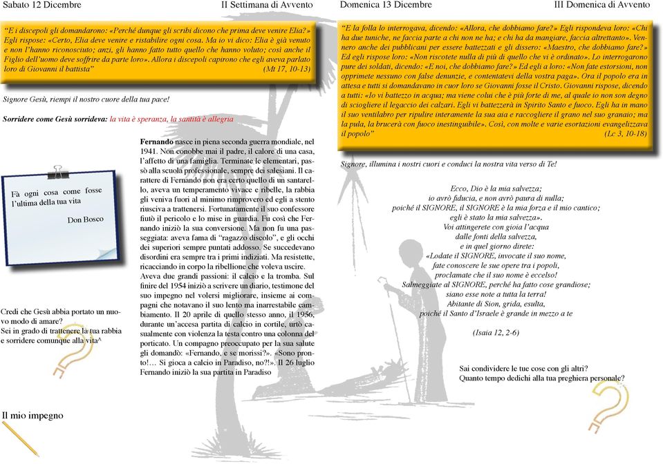 Ma io vi dico: Elia è già venuto e non l hanno riconosciuto; anzi, gli hanno fatto tutto quello che hanno voluto; così anche il Figlio dell uomo deve soffrire da parte loro».