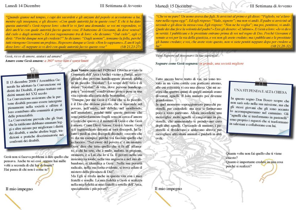 » Gesù rispose loro: «Anch io vi farò una domanda; se voi mi rispondete, vi dirò anch io con quale autorità faccio queste cose. Il battesimo di Giovanni, da dove veniva? dal cielo o dagli uomini?