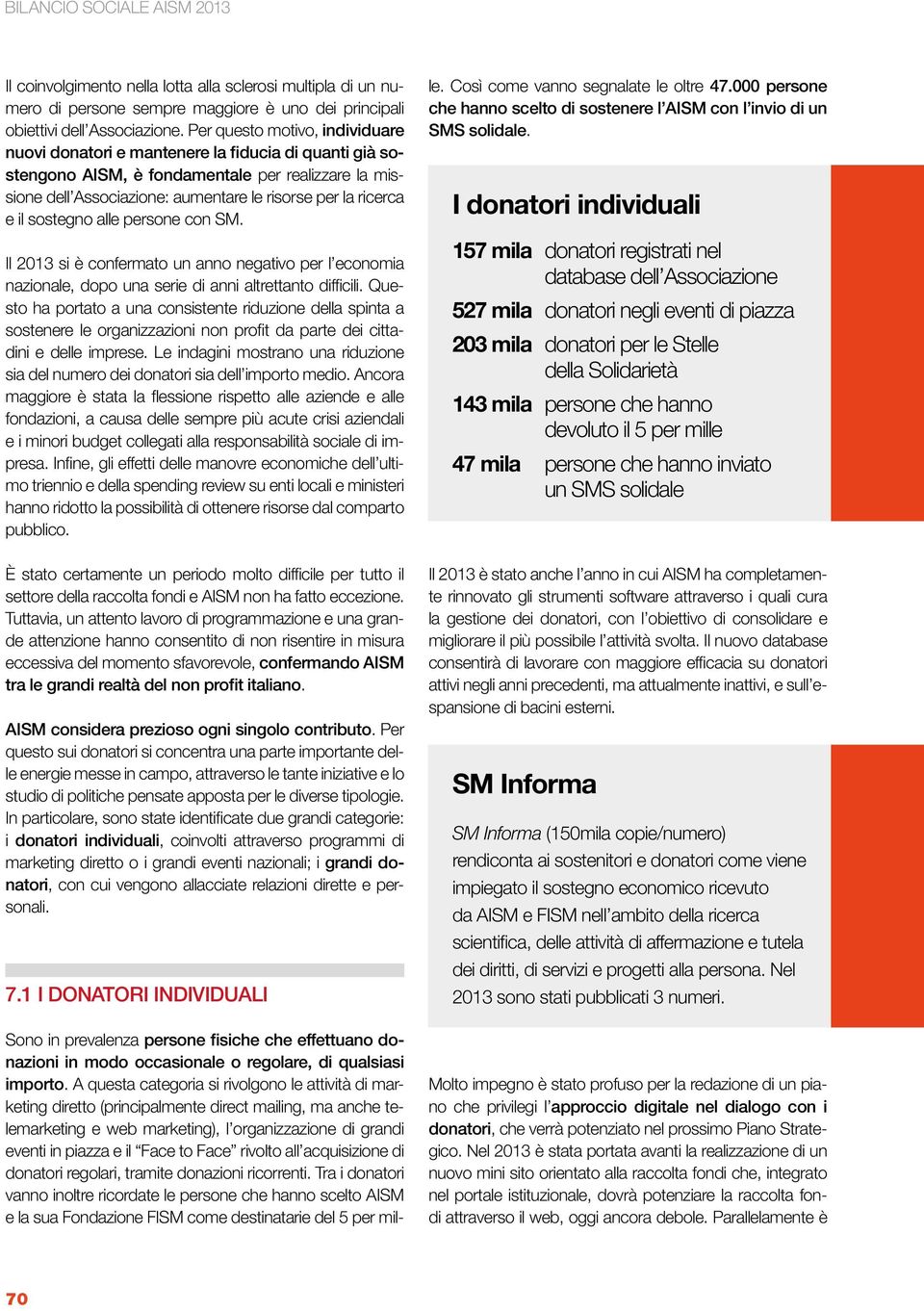 il sostegno alle persone con SM. Il 2013 si è confermato un anno negativo per l economia nazionale, dopo una serie di anni altrettanto difficili.