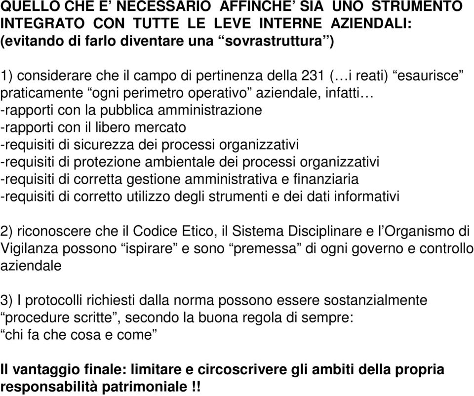 organizzativi -requisiti di protezione ambientale dei processi organizzativi -requisiti di corretta gestione amministrativa e finanziaria -requisiti di corretto utilizzo degli strumenti e dei dati