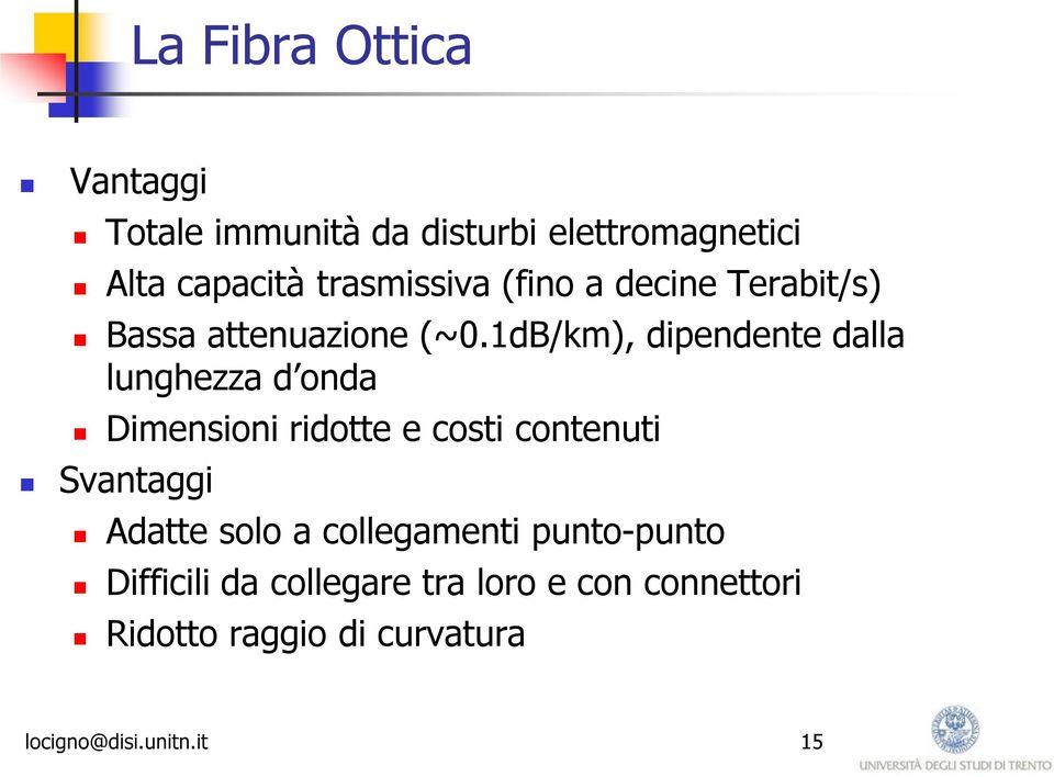 1dB/km), dipendente dalla lunghezza d onda Dimensioni ridotte e costi contenuti Svantaggi