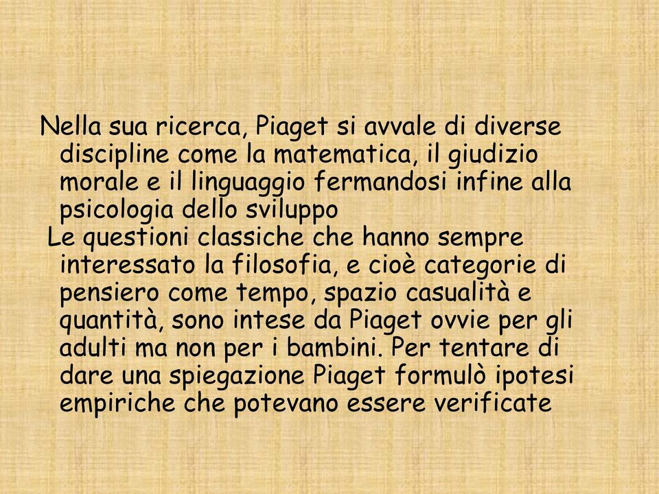 e cioè categorie di pensiero come tempo, spazio casualità e quantità, sono intese da Piaget ovvie per gli adulti ma