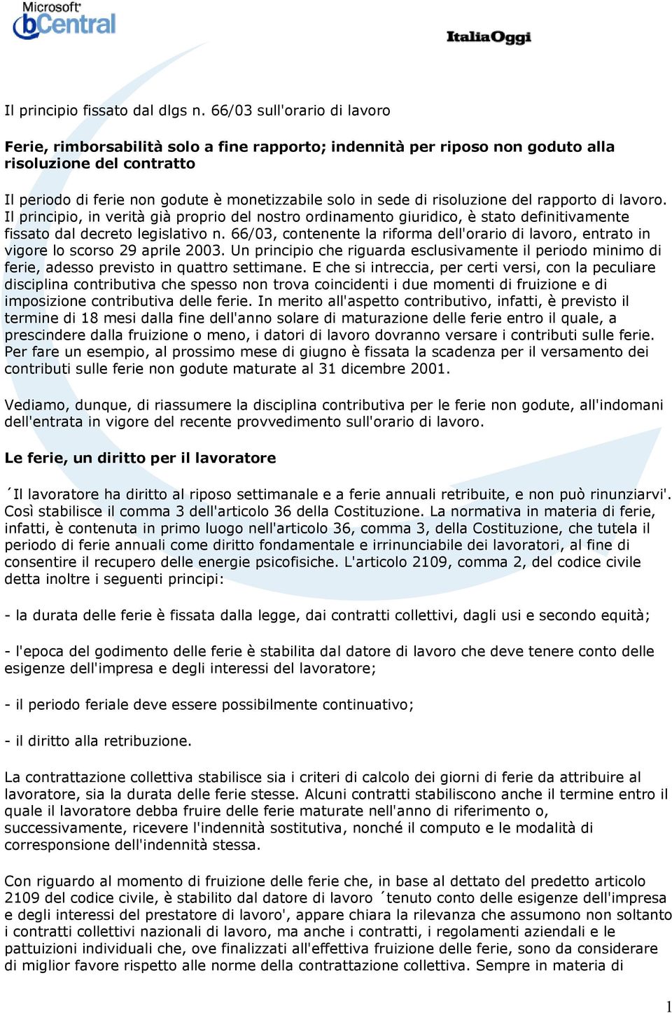 risoluzione del rapporto di lavoro. Il principio, in verità già proprio del nostro ordinamento giuridico, è stato definitivamente fissato dal decreto legislativo n.