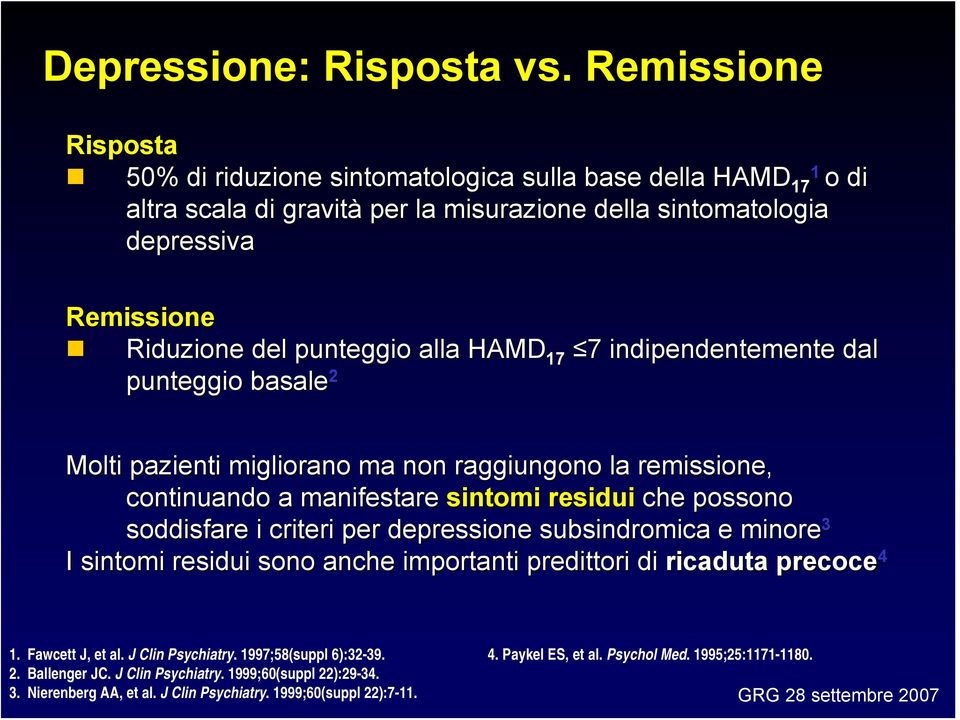 punteggio alla HAMD 17 7 7 indipendentemente dal punteggio basale 2 Molti pazienti migliorano ma non raggiungono la remissione, continuando a manifestare sintomi residui che possono soddisfare